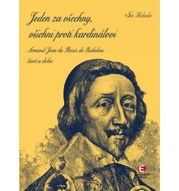 Jeden za všechny, všichni proti kardinálovi - Armand-Jean du Plessis de Richelieu – život a doba