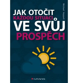 Jak otočit každou situaci ve svůj prospěch