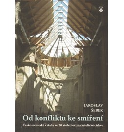 Od konfliktu ke smíření - Česko-německé vztahy ve 20. století očima katolické církve