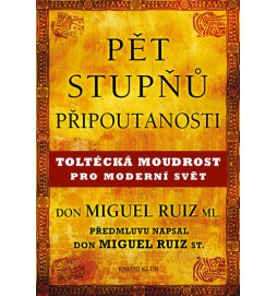 Pět stupňů připoutanosti - Toltécká moudrost pro moderní svět