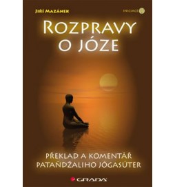 Rozpravy o józe - Překlad a komentář Pataňdžaliho Jógasúter