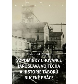 Vzpomínky chovance Jaroslava Vojtěcha a historie táborů nucené práce