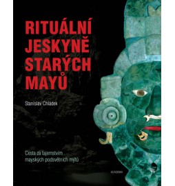 Rituální jeskyně starých Mayů - Cesta za tajemstvím mayských podsvětních mýtů