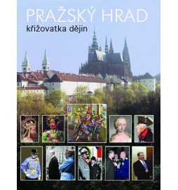 Pražský hrad - křižovatka dějin