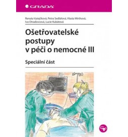 Ošetřovatelské postupy v péči o nemocné III - Speciální část