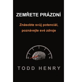 Zemřete prázdní - Znásobte svůj potenciál, poznávejte své zdroje…