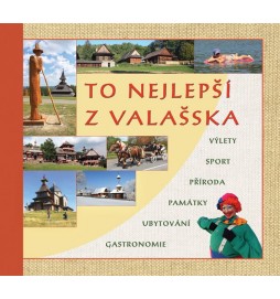 To nejlepší z Valašska - Výlety, sport, příroda, památky, ubytování, gastronomie