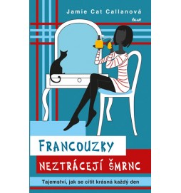 Francouzky neztrácejí šmrnc - Tajemství, jak se cítit krásná každý den