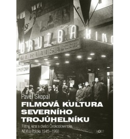 Filmová kultura severního trojúhelníku - Filmy, kina a diváci Československa, NDR a Polska, 1945-1968 - srovnávací perspektiva