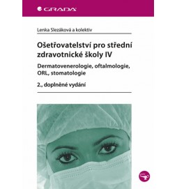 Ošetřovatelství pro střední zdravotnické školy IV – Dermatovenerologie, oftalmologie, ORL, stomatologie