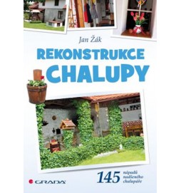 Rekonstrukce chalupy -  145 nápadů nadšeného chalupáře