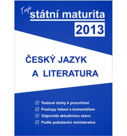 Tvoje státní maturita 2013 - český jazyk a literatura