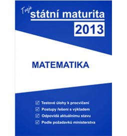 Tvoje státní maturita 2013 - Matematika