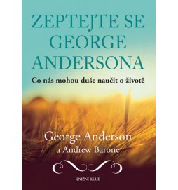 Zeptejte se George Andersona - Co nás mohou duše naučit o životě