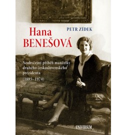 Hana Benešová - Neobyčejný příběh manželky druhého československého prezidenta (1885-1974)