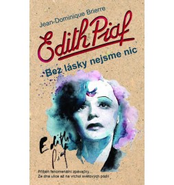 Edith Piaf: Bez lásky nejsme nic