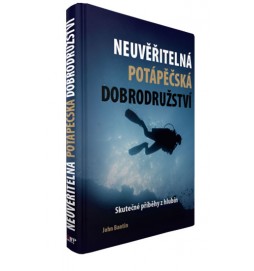 Neuvěřitelná potápěčská dobrodružství - Skutečné příběhy z hlubin