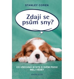 Zdají se psům sny? - Co všechno byste o svém psovi měli vědět