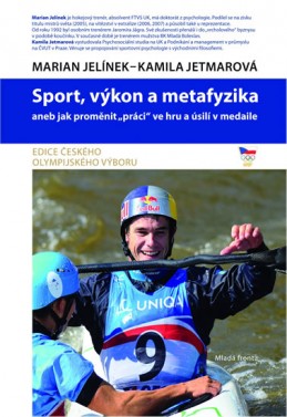 Sport, výkon a metafyzika aneb jak proměnit „práci“ ve hru a úsilí v medaile - Jelínek Marian, Jetmarová Kamila