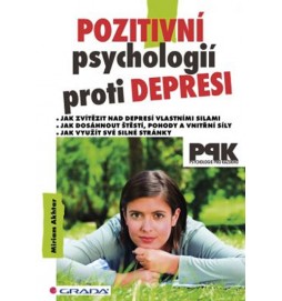 Pozitivní psychologií proti depresi - Jak svépomocí dosáhnout štěstí, pohody a vnitřní síly