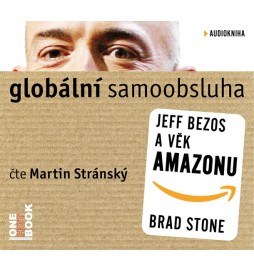 Globální samoobsluha - Jeff Bezos a věk Amazonu - CDmp3 (Čte Martin Stránský)