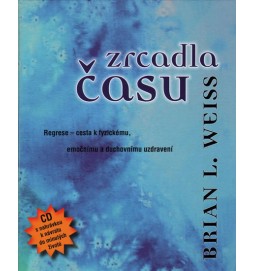 Zrcadla času - Pomocí regrese k fyzickému, emočnímu a duchovnímu uzdravení + CD