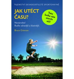 Jak utéct času - Nestárněte! Buďte zdravější a šťastnější