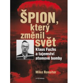 Špion, který změnil svět - Klaus Fuchs a tajemství atomové bomby