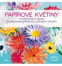 Papírové květiny - 25 překrásných návrhů pro slavnostní příležitosti a zkrášlení interiéru