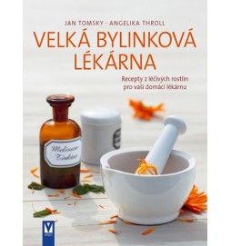 Velká bylinková lékárna - Recepty z léčivých rostlin pro vaší domácí lékárnu