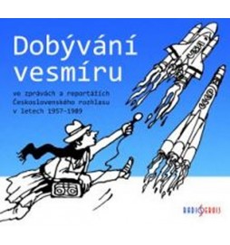 Dobývání vesmíru / ve zprávách a reportážích Československého rozhlasu 1957-1989 - CDmp3