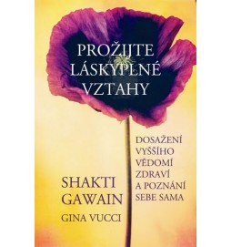 Prožijte láskyplné vztahy - Dosažení vyššího vědomí, zdraví a poznání sebe sama