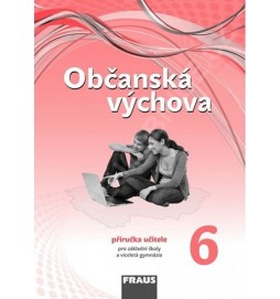 Občanská výchova 6 pro ZŠ a víceletá gymnázia /nová generace/ - příručka učitele