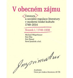 V obecném zájmu - Cenzura a sociální regulace literatury v moderní české kultuře1749-1938 / Svazek I a II