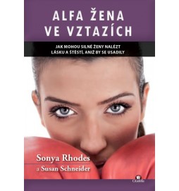 Alfa žena ve vztazích - Jak mohou silné ženy nalést lásku a štěstí, aniž by se usadily