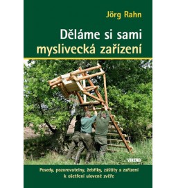 Děláme si sami myslivecká zařízení - Posedy, pozorovatelny, žebříky, záštity a zařízení k ošetření ulovené zvěře