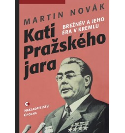 Kati pražského jara - Brežněv a jeho éra v Kremlu