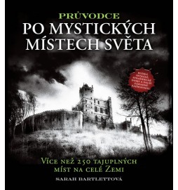 Průvodce po mystických místech světa - Více než 250 tajuplných míst na celé Zemi