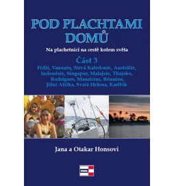 Pod plachtami domů - Na plachetnici na cestě kolem světa 3 - Fidži, Vanuatu, Nová Kaledonie, Austrálie, Indonésie, Singapur, Malajsie, Thajsko, Rodrigues, Mauricius, Réunion, Jižní Afrika, Svatá Helena, Karibik