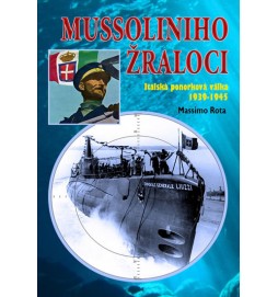 Mussoliniho Žraloci - Italská ponorková válka 1939-1945