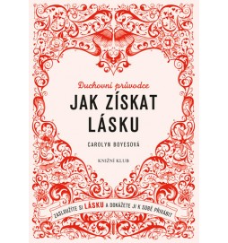 Jak získat lásku - Zasloužíte si lásku a dokážete ji k sobě přivábit