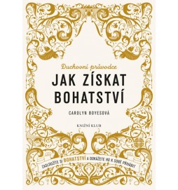 Jak získat bohatství - Zasloužíte si bohatství a dokážete ho k sobě přivábit