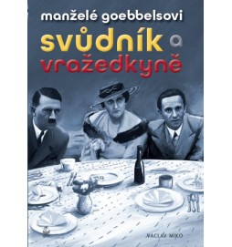 Manželé Goebbelsovi - Svůdník a vražedkyně