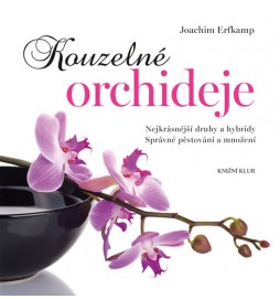 Kouzelné orchideje - Nejkrásnější druhy a hybridy, Správné pěstování a množení