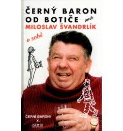 Černý baron od Botiče aneb Miloslav Švandrlík o sobě